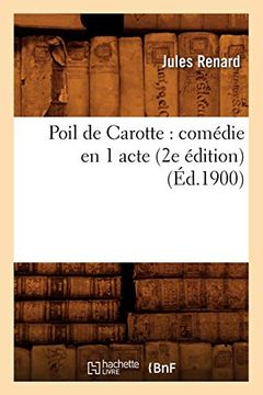 portada Poil de Carotte: Comédie En 1 Acte (2e Édition) (Éd.1900) (en Francés)