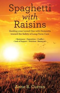 portada Spaghetti with Raisins: Guiding Your Loved One with Dementia Toward the Safety of Long-Term Care (en Inglés)