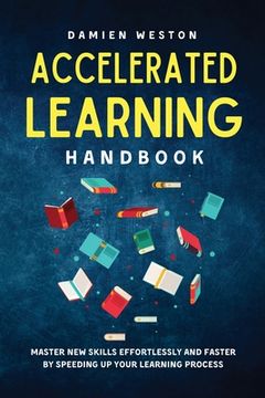 portada Accelerated Learning Handbook: Master New Skills Effortlessly and Faster by Speeding Up Your Learning Process (en Inglés)