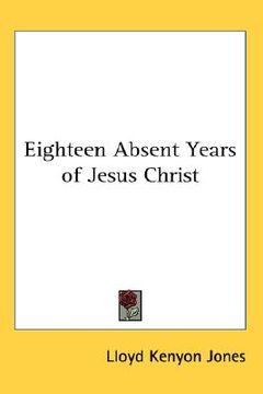 portada eighteen absent years of jesus christ (en Inglés)