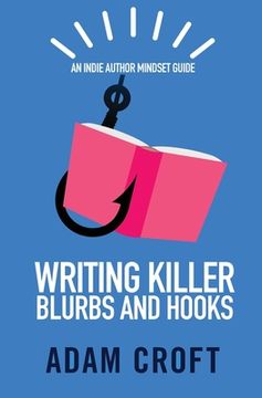 portada Writing Killer Blurbs and Hooks: An Indie Author Mindset Guide (en Inglés)