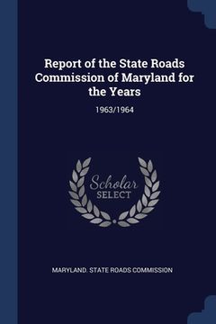 portada Report of the State Roads Commission of Maryland for the Years: 1963/1964 (en Inglés)