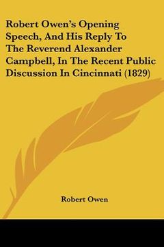 portada robert owen's opening speech, and his reply to the reverend alexander campbell, in the recent public discussion in cincinnati (1829) (en Inglés)