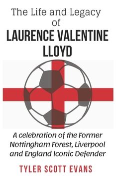 portada The Life and Legacy of Laurence Valentine Lloyd: Unveiling Larry Lloyd's Impact: A Celebration of the Former Nottingham Forest, Liverpool and England