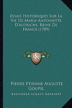 portada Essais Historiques Sur La Vie De Marie-Antoinette D'autriche, Reine De France (1789) (en Francés)