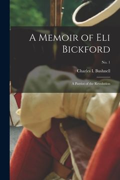 portada A Memoir of Eli Bickford: a Patriot of the Revolution; no. 1 (in English)