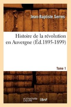 portada Histoire de la Révolution En Auvergne. Tome 1 (Éd.1895-1899) (en Francés)