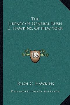 portada the library of general rush c. hawkins, of new york (en Inglés)