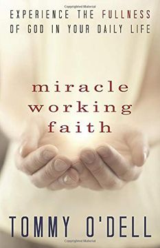 portada Miracle Working Faith: Experience the Fullness of god in Your Daily Life 