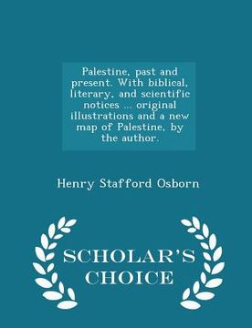 portada Palestine, past and present. With biblical, literary, and scientific notices ... original illustrations and a new map of Palestine, by the author. - S (en Inglés)