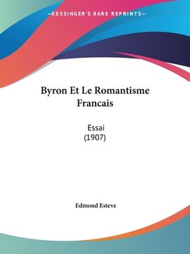 portada Byron Et Le Romantisme Francais: Essai (1907) (en Francés)