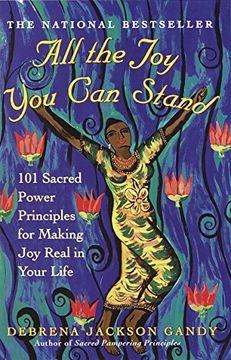 portada All the joy you can Stand: 101 Sacred Power Principles for Making joy Real in Your Life (in English)