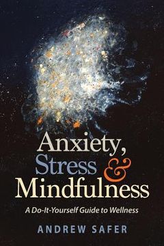 portada Anxiety, Stress & Mindfulness: A Do-It-Yourself Guide to Wellness (en Inglés)