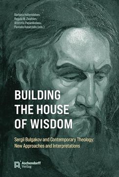 portada Building the House of Wisdom: Sergii Bulgakov and Contemporary Theology: New Approaches and Interpretations (in English)