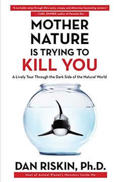 portada Mother Nature is Trying to Kill You: A Lively Tour Through the Dark Side of the Natural World 