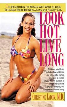 portada Look Hot, Live Long: The Prescription for Women Who Want to Look Their Best While Enjoying a Long and Healthy Life (Prescription for Women Who Want to Look Their Best, Feel The)
