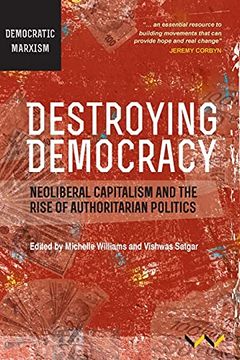 portada Destroying Democracy: Neoliberal Capitalism and the Rise of Authoritarian Politics (in English)