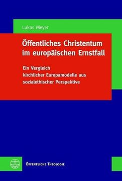 portada Offentliches Christentum Im Europaischen Ernstfall: Ein Vergleich Kirchlicher Europamodelle Aus Sozialethischer Perspektive (in German)