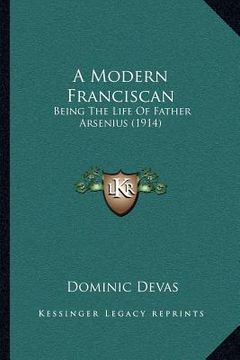 portada a modern franciscan: being the life of father arsenius (1914) (en Inglés)