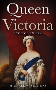 portada Queen Victoria: Icon Of An Era (en Inglés)