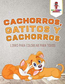 portada Cachorros, Gatitos y Cachorros: Libro Para Colorear Para Todos (in Spanish)
