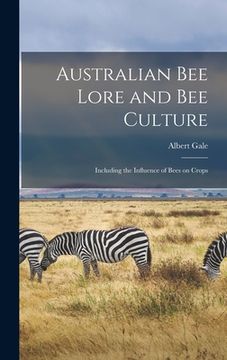 portada Australian Bee Lore and Bee Culture: Including the Influence of Bees on Crops (in English)