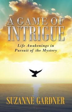 portada A Game of Intrigue: Life Awakenings in Pursuit of the Mystery