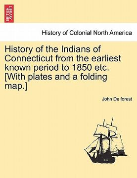 portada history of the indians of connecticut from the earliest known period to 1850 etc. [with plates and a folding map.] (en Inglés)