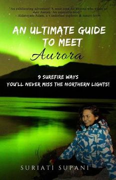 portada An Ultimate Guide to Meet Aurora: 9 Surefire Ways You'll Never Miss the Northern Lights! (in English)