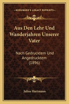 portada Aus Den Lehr Und Wanderjahren Unserer Vater: Nach Gedrucktem Und Angedrucktem (1896) (en Alemán)