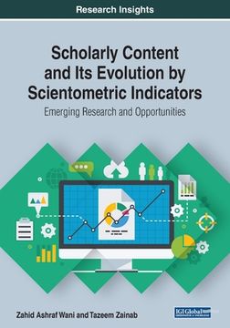 portada Scholarly Content and Its Evolution by Scientometric Indicators: Emerging Research and Opportunities (en Inglés)