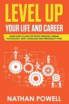 portada Level Up Your Life and Career: Learn How to Analyze People through Human Psychology, Body Language and Personality Types (en Inglés)