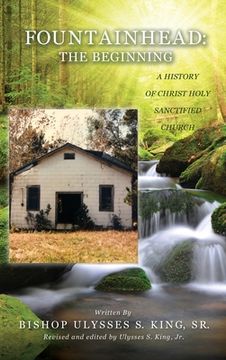 portada Fountainhead: The Beginning: The Beginning: A History of Christ Holy Sanctified Church (en Inglés)