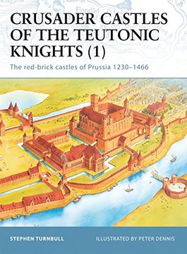 portada Crusader Castles of the Teutonic Knights (1): The Red-Brick Castles of Prussia 1230-1466 (Fortress) (en Inglés)