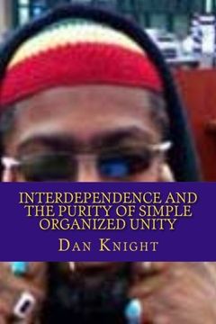 portada Interdependence and the purity of simple organized Unity: Love and the Logic of it for survival (Umoja is We and We are One Today) (Volume 1)