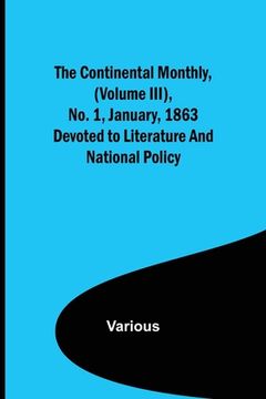 portada The Continental Monthly, (Volume III), No. 1, January, 1863; Devoted to Literature and National Policy. (en Inglés)