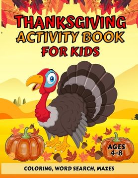 portada Thanksgiving Activity Book For Kids Ages 4-8: Fun Thanksgiving Coloring Pages, Word Search, and Mazes Great Gift for Boys and Girls (in English)