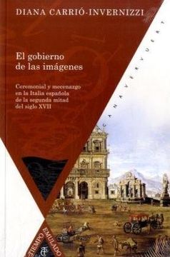 portada El Gobierno de las Imagenes: Ceremonial y Mecenazgo en la Italia Española de la Segunda Mitad del Siglo Xvii