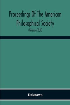 portada Proceedings Of The American Philosophical Society; Held At Philadelphia For Promoting Useful Knowledge (Volume Xlii) (en Inglés)