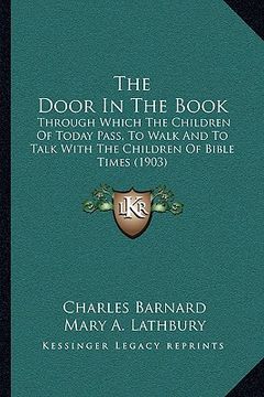 portada the door in the book the door in the book: through which the children of today pass, to walk and to talthrough which the children of today pass, to wa (in English)