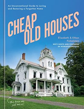 portada Cheap old Houses: An Unconventional Guide to Loving and Restoring a Forgotten Home (en Inglés)