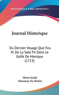 portada Journal Historique: Du Dernier Voyage Que Feu M. De La Sale Fit Dans Le Golfe De Mexique (1713) (en Francés)