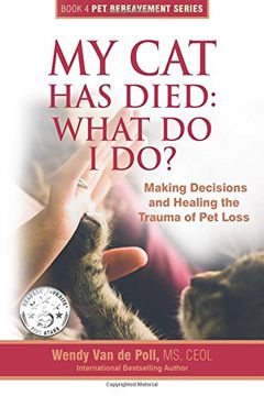 portada My Cat Has Died: What Do I Do?: Making Decisions and Healing the Trauma of Pet Loss: Volume 4 (The Pet Bereavement Series) (en Inglés)