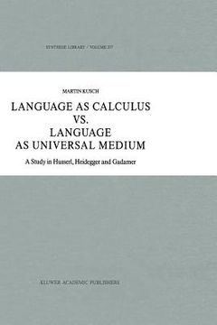 portada Language as Calculus vs. Language as Universal Medium: "a Study in Husserl, Heidegger and Gadamer": 207 (Synthese Library) (en Inglés)