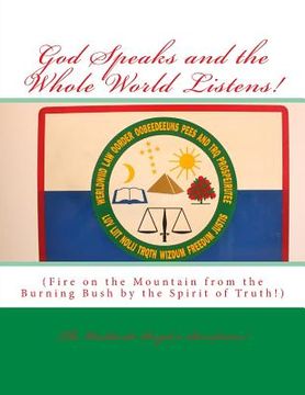 portada God Speaks and the Whole World Listens!: Fire on the Mountain from the Burning Bush by the Spirit of Truth! (in English)