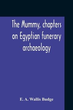 portada The Mummy, Chapters On Egyptian Funerary Archaeology
