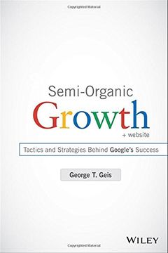 portada Semi-Organic Growth, + Website: Tactics and Strategies Behind Google's Success (en Inglés)