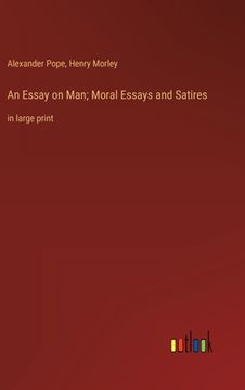 portada An Essay on Man; Moral Essays and Satires: in large print 
