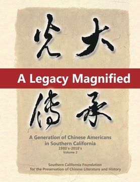 portada A Legacy Magnified: A Generation of Chinese Americans in Southern California (1980's 2010's): Vol 2