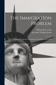 portada The Immigration Problem: A Study of American Immigration Conditions and Needs (en Inglés)